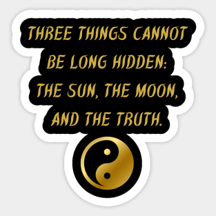 Three Things Cannot Be Long Hidden: The Sun, The Moon, And The Truth. Sticker